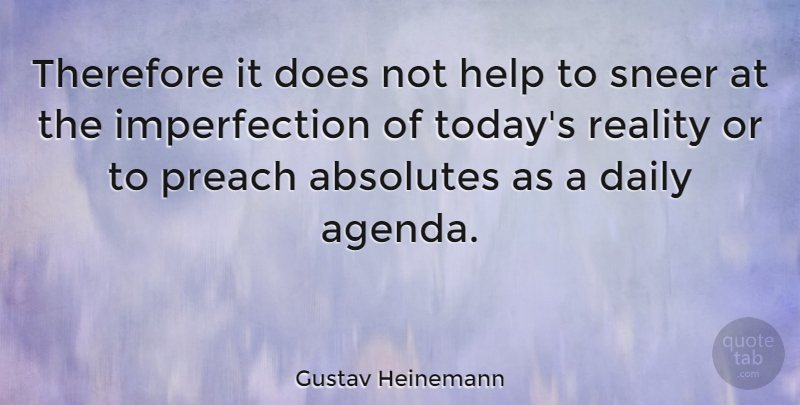 Gustav Heinemann Quote About Absolutes, Daily, Help, Preach, Reality: Therefore It Does Not Help...
