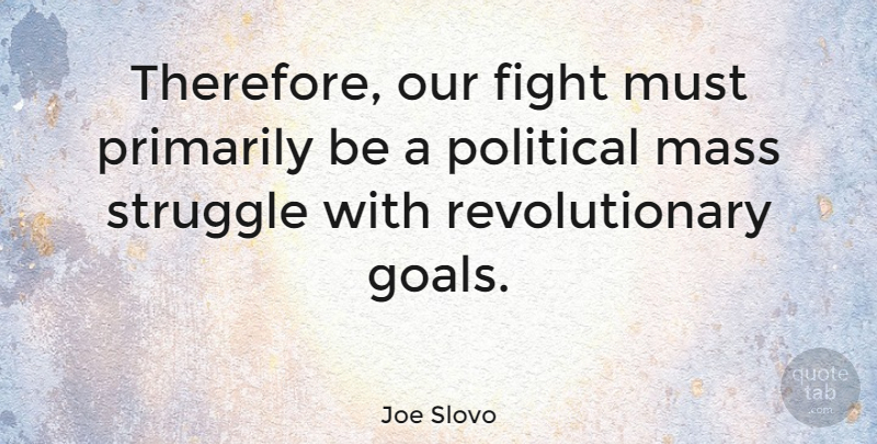 Joe Slovo Quote About Fight, Mass, Primarily: Therefore Our Fight Must Primarily...