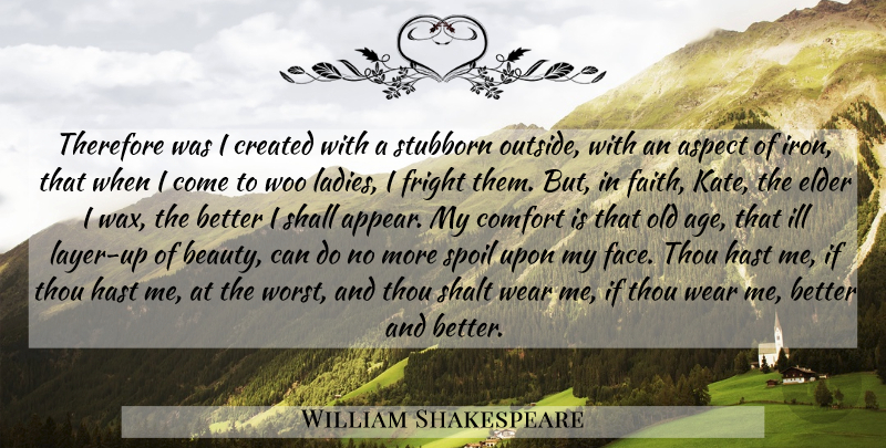 William Shakespeare Quote About Iron, Age, Stubborn: Therefore Was I Created With...