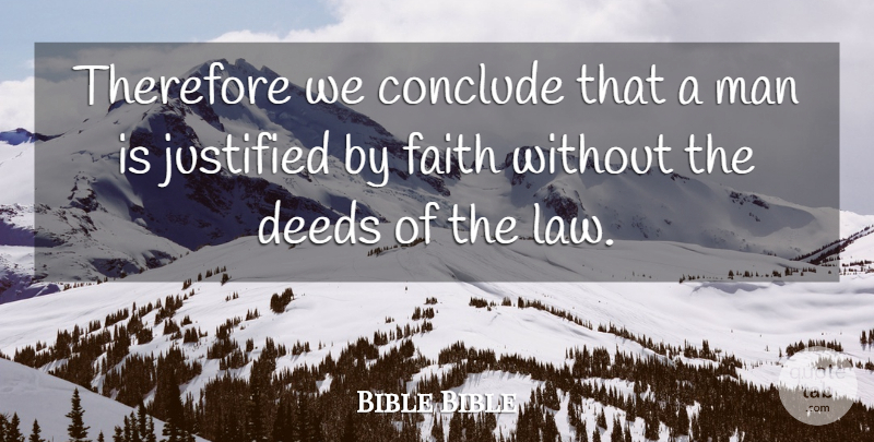 Bible Bible Quote About Conclude, Deeds, Faith, Justified, Man: Therefore We Conclude That A...