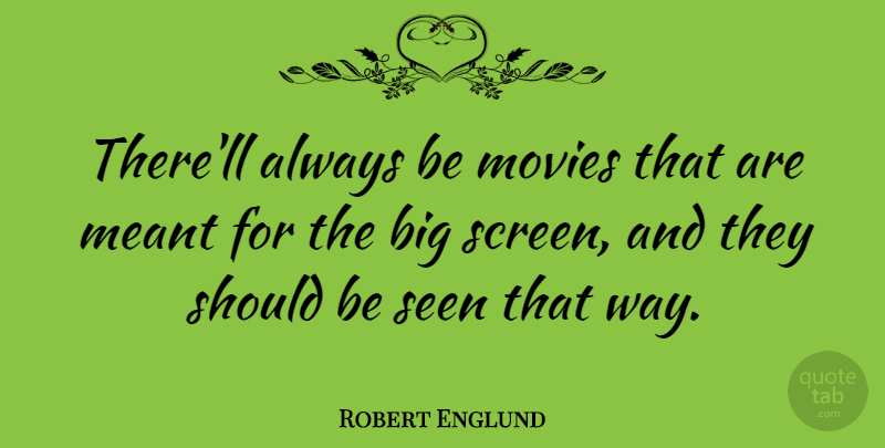 Robert Englund Quote About Meant, Movies, Seen: Therell Always Be Movies That...