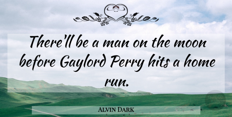 Alvin Dark Quote About Running, Home, Moon: Therell Be A Man On...