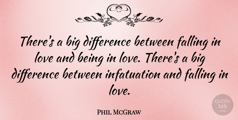 Phil McGraw Quote About Love, Fall, Differences: Theres A Big Difference Between...
