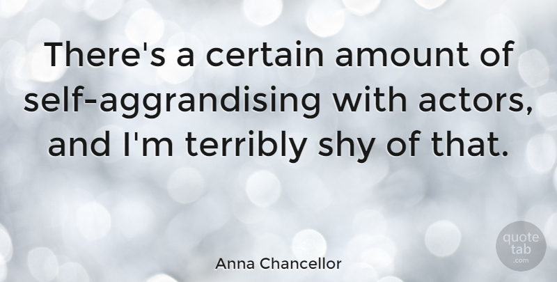 Anna Chancellor Quote About Terribly: Theres A Certain Amount Of...