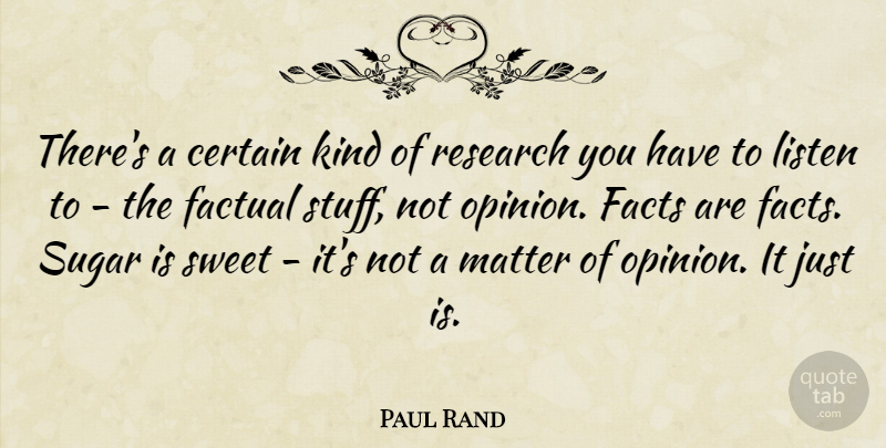 Paul Rand Quote About Certain, Facts, Factual, Listen, Matter: Theres A Certain Kind Of...