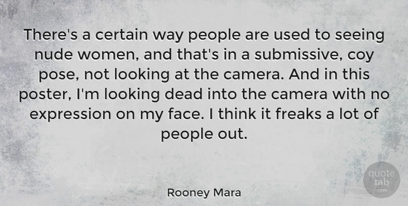 Rooney Mara Quote About Thinking, Expression, People: Theres A Certain Way People...