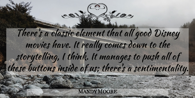 Mandy Moore Quote About Buttons, Classic, Disney, Element, Good: Theres A Classic Element That...
