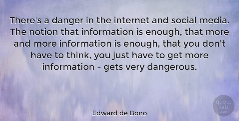 Edward de Bono Quote About Thinking, Media, Information: Theres A Danger In The...