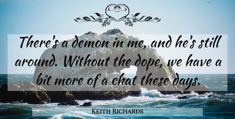 Keith Richards Quote About Dope, Demon, These Days: Theres A Demon In Me...