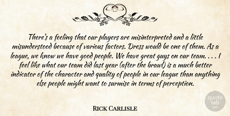 Rick Carlisle Quote About Character, Dress, Feeling, Good, Great: Theres A Feeling That Our...