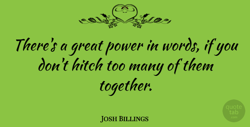 Josh Billings Quote About Funny, Witty, Educational: Theres A Great Power In...