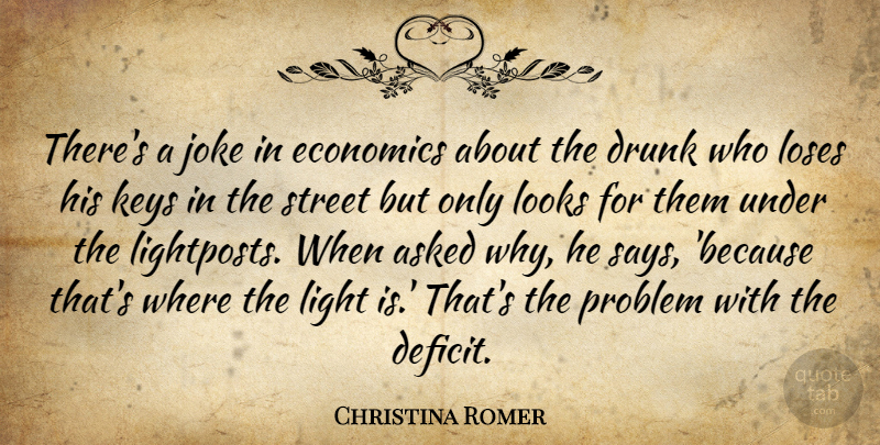 Christina Romer Quote About Light, Keys, Drunk: Theres A Joke In Economics...