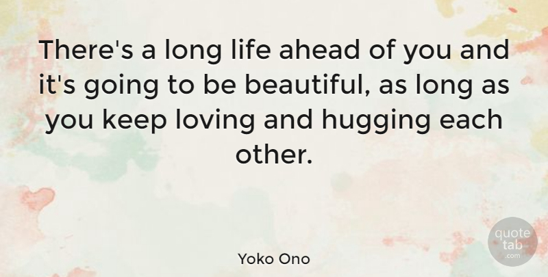 Yoko Ono Quote About Beautiful, Kissing, Happy Valentines Day: Theres A Long Life Ahead...