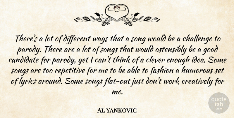 Al Yankovic Quote About Song, Fashion, Clever: Theres A Lot Of Different...
