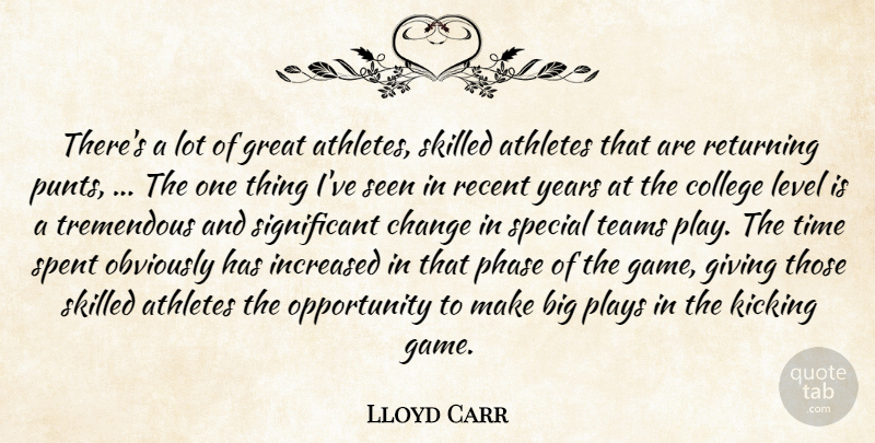 Lloyd Carr Quote About Athletes, Change, College, Giving, Great: Theres A Lot Of Great...