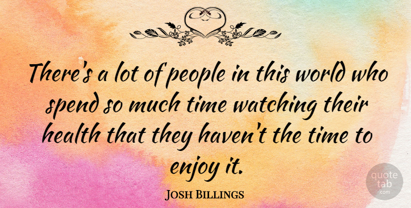 Josh Billings Quote About Inspirational, Fitness, Time: Theres A Lot Of People...