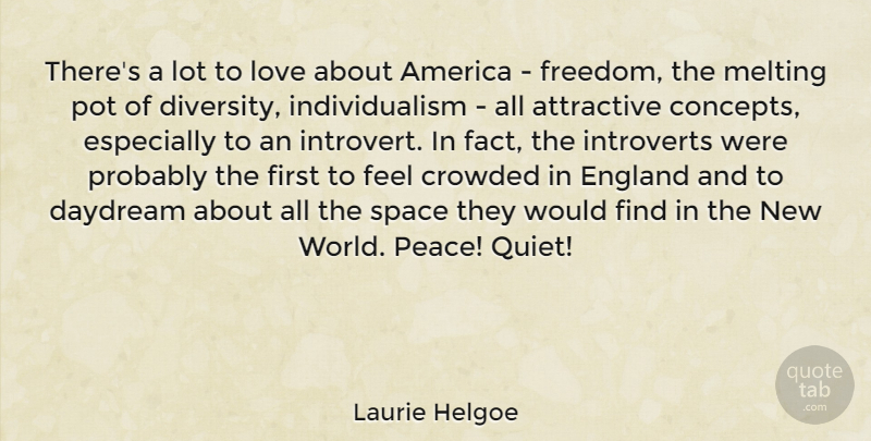 Laurie Helgoe Quote About America, Attractive, Crowded, Daydream, England: Theres A Lot To Love...