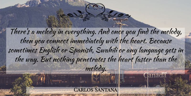 Carlos Santana Quote About Heart, Way, Language: Theres A Melody In Everything...