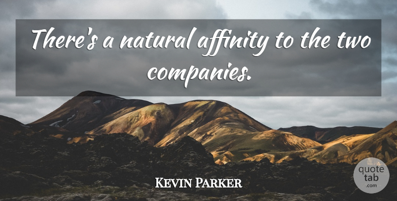 Kevin Parker Quote About Affection, Affinity, Natural: Theres A Natural Affinity To...