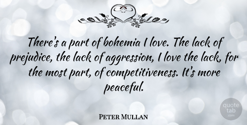 Peter Mullan Quote About Peaceful, Prejudice, Aggression: Theres A Part Of Bohemia...