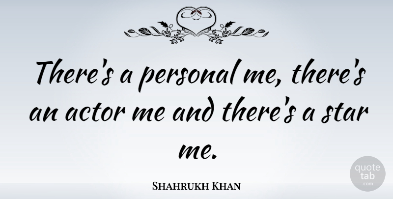 Shahrukh Khan Quote About Stars, Actors: Theres A Personal Me Theres...