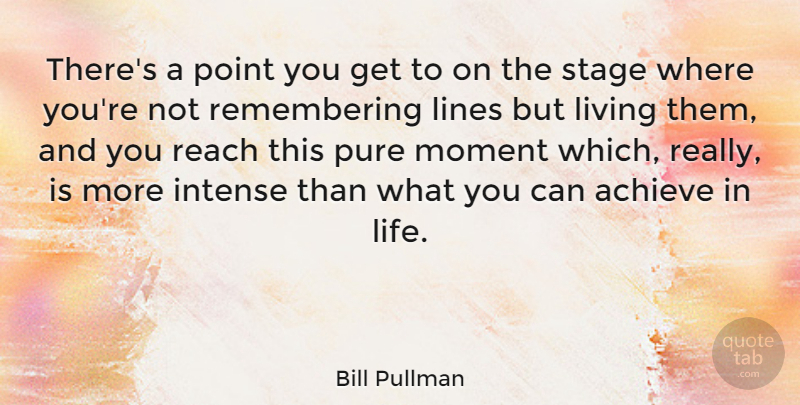 Bill Pullman Quote About Lines, Remember, Moments: Theres A Point You Get...