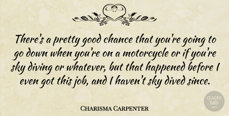 Charisma Carpenter Quote About Jobs, Sky, Motorcycle: Theres A Pretty Good Chance...