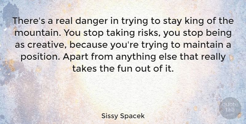Sissy Spacek Quote About Kings, Fun, Real: Theres A Real Danger In...