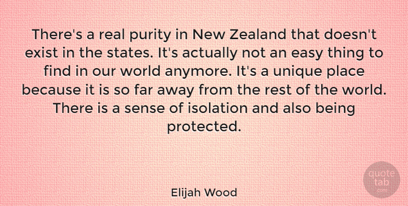 Elijah Wood Quote About Real, Unique, Our World: Theres A Real Purity In...