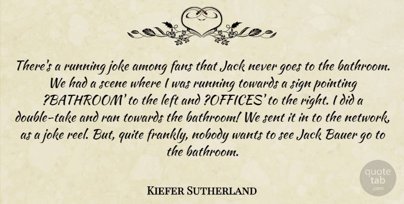 Kiefer Sutherland Quote About Among, Fans, Goes, Jack, Joke: Theres A Running Joke Among...