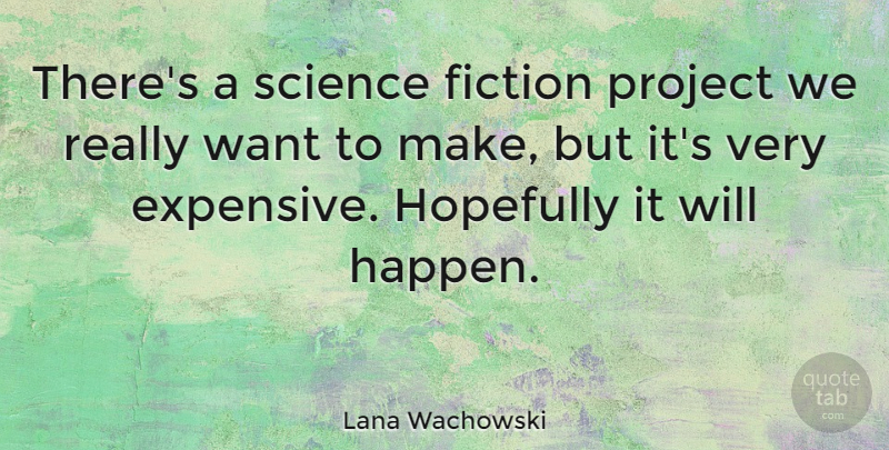 Lana Wachowski Quote About American Director, Hopefully, Project, Science: Theres A Science Fiction Project...