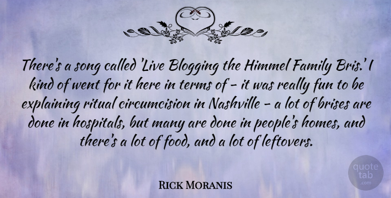 Rick Moranis Quote About Blogging, Explaining, Family, Food, Nashville: Theres A Song Called Live...