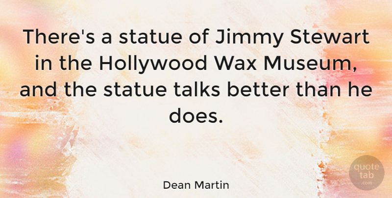 Dean Martin Quote About Museums, Doe, Hollywood: Theres A Statue Of Jimmy...