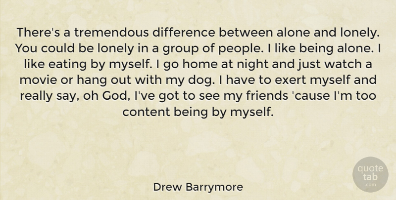 Drew Barrymore Quote About Dog, Lonely, Being Alone: Theres A Tremendous Difference Between...