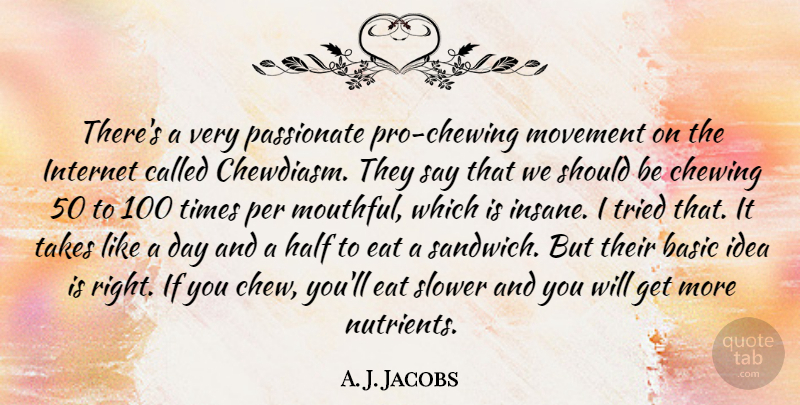 A. J. Jacobs Quote About Ideas, Insane, Passionate: Theres A Very Passionate Pro...