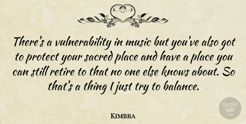 Kimbra Quote About Trying, Balance, Sacred: Theres A Vulnerability In Music...