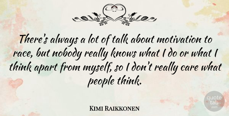 Kimi Raikkonen Quote About Motivation, Thinking, Race: Theres Always A Lot Of...