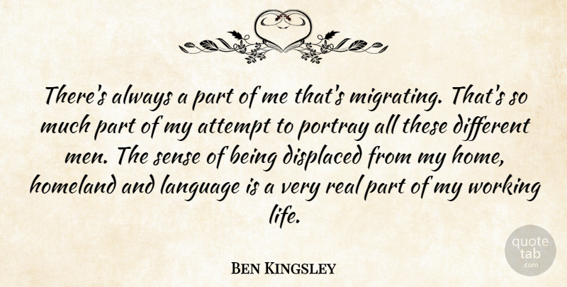 Ben Kingsley Quote About Attempt, Displaced, Homeland, Language, Portray: Theres Always A Part Of...