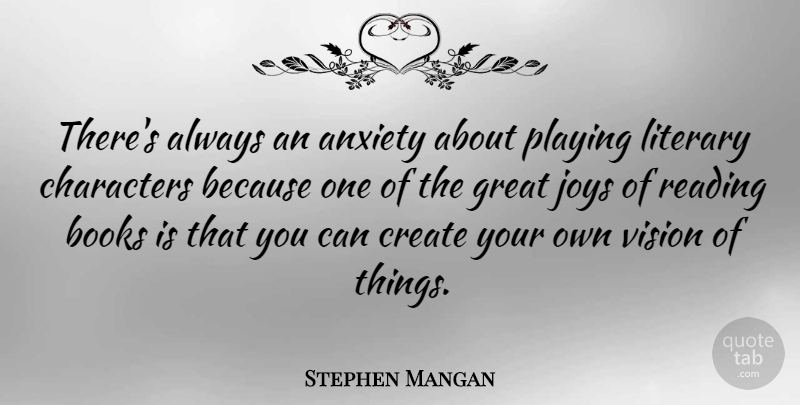 Stephen Mangan Quote About Anxiety, Books, Characters, Create, Great: Theres Always An Anxiety About...