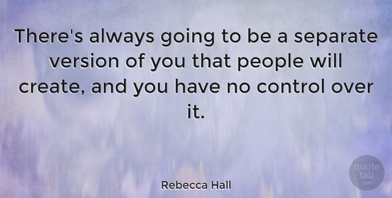 Rebecca Hall Quote About People, Over It, Versions: Theres Always Going To Be...