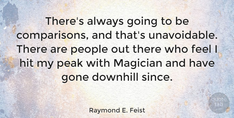 Raymond E. Feist Quote About American Author, Downhill, Hit, People: Theres Always Going To Be...