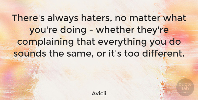 Avicii Quote About Complaining, Matter, Sound: Theres Always Haters No Matter...