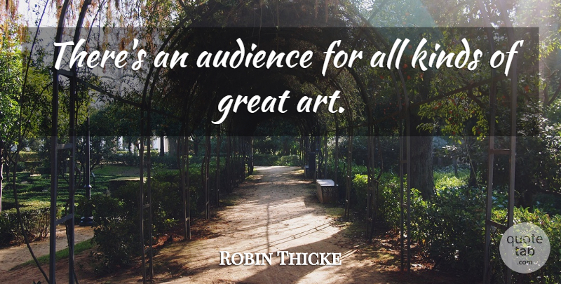 Robin Thicke Quote About Art, Kind, Audience: Theres An Audience For All...