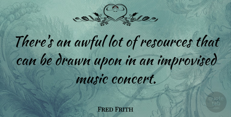 Fred Frith Quote About Awful, Resources, Concerts: Theres An Awful Lot Of...