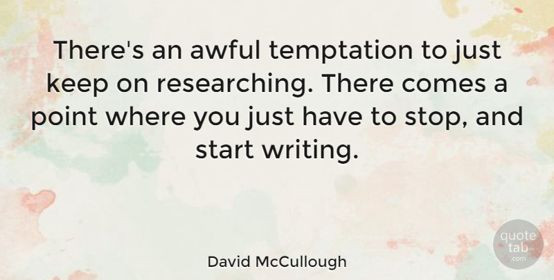 David McCullough Quote About Writing, Temptation, Awful: Theres An Awful Temptation To...
