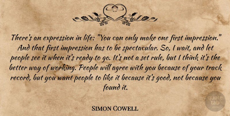 Simon Cowell Quote About Thinking, Expression, People: Theres An Expression In Life...