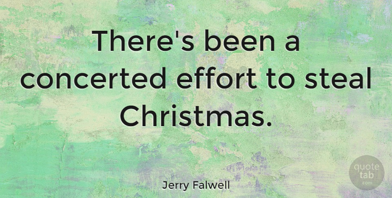 Jerry Falwell Quote About Christmas, Effort, Stealing: Theres Been A Concerted Effort...