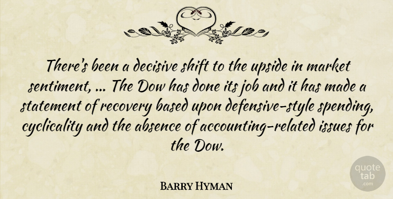 Barry Hyman Quote About Absence, Based, Decisive, Issues, Job: Theres Been A Decisive Shift...