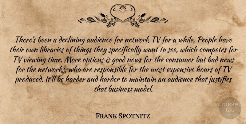 Frank Spotnitz Quote About Audience, Bad, Business, Consumer, Declining: Theres Been A Declining Audience...