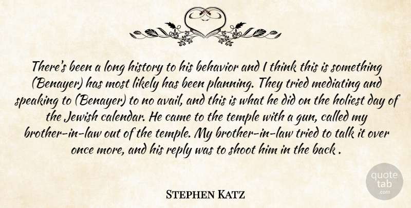 Stephen Katz Quote About Behavior, Came, History, Jewish, Likely: Theres Been A Long History...